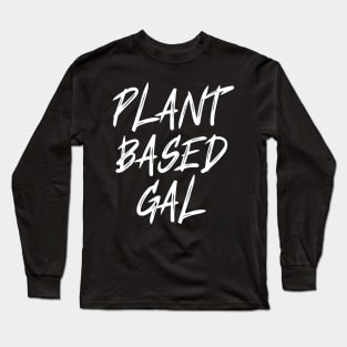 Plant based Gal vegan Long Sleeve T-Shirt